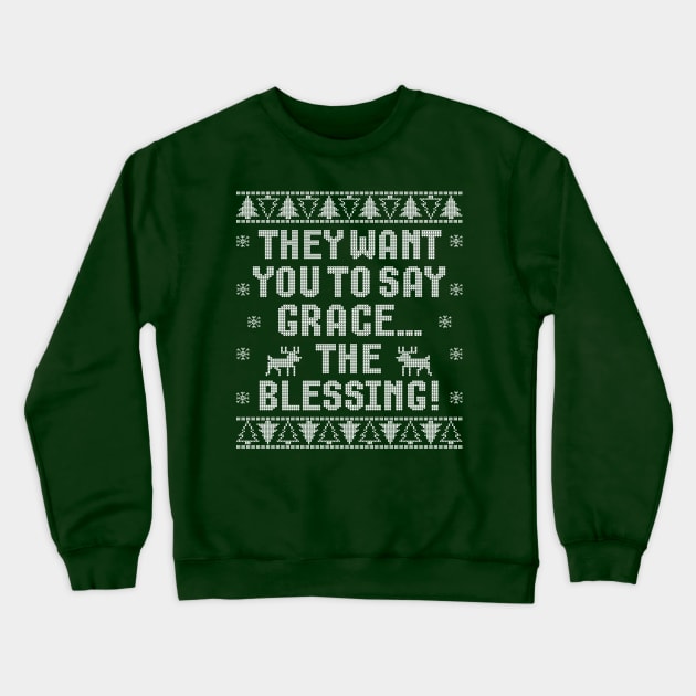 They Want You to Say Grace... The Blessing! Crewneck Sweatshirt by klance
